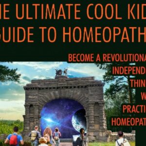 Ultimate Cool Kids' Guide to Homeopathy